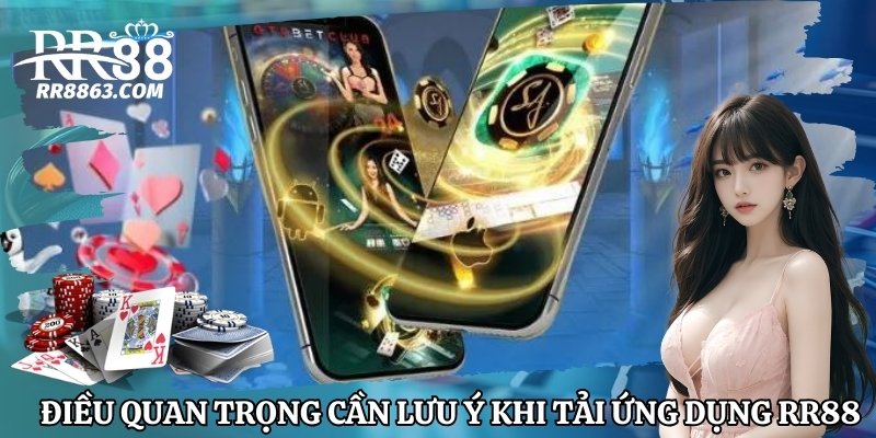 Lưu ý khi tải ứng dụng của RR88